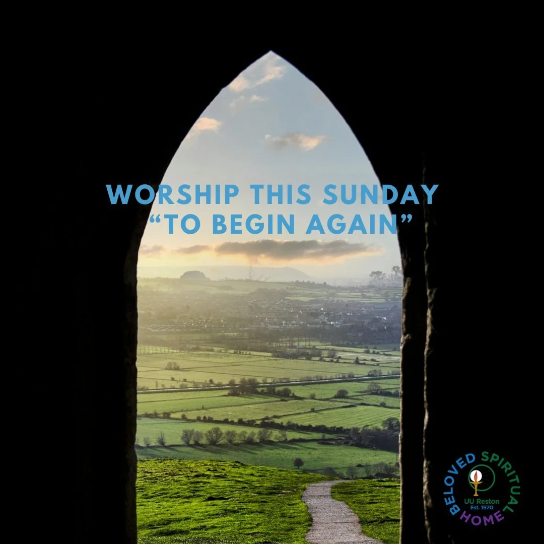Join us this Sunday for our weekly worship service! 

This week, Rev. Aileen contemplate what it means "to begin again."Our lives are full of endings and beginnings. Sometimes they are true beginnings, things we have never done before, but 