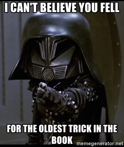 Lord Helmet would never fall for such shenanigans.