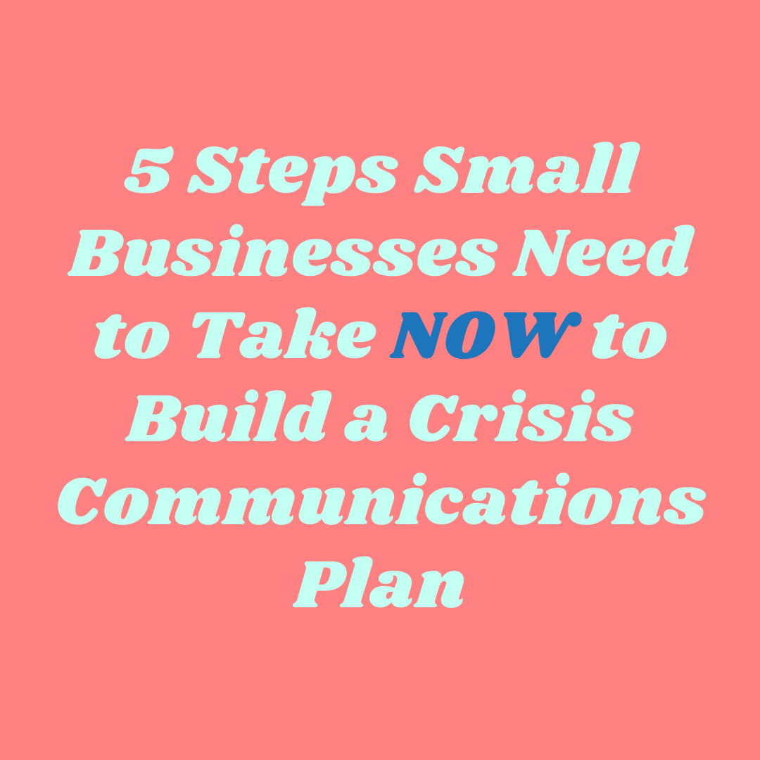 5 Steps Small Businesses Need to Take NOW to Build a Crisis Communications Plan