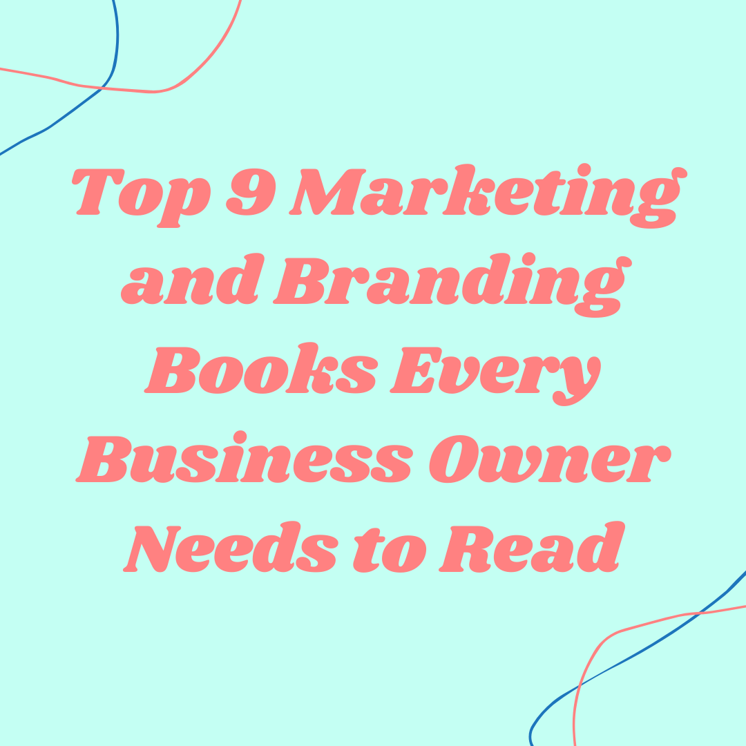 Top 9 Marketing and Branding Books Every Business Owner Needs to Read