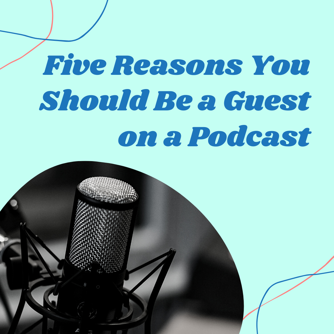 Five Reasons You Should Be a Guest on a Podcast