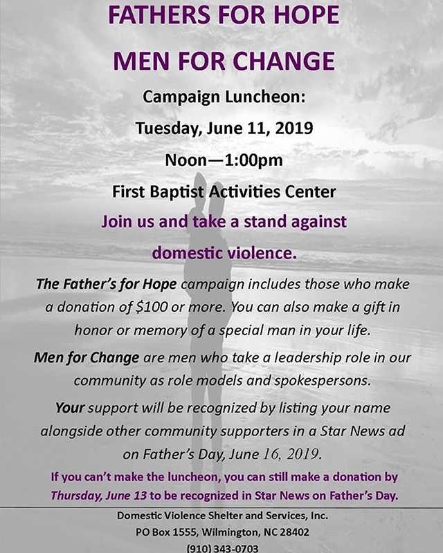 FATHERS FOR HOPE, MEN FOR CHANGE. A Campaign Luncheon. Tuesday at noon! June 11th at First Baptist Activities Center! This campaign supports initiatives designed to unite men in our community in support of the prevention of domestic violence. Be sure