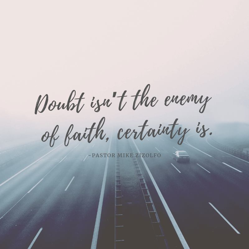 Doubt isn’t the enemy of faith, certainty is. (7).png