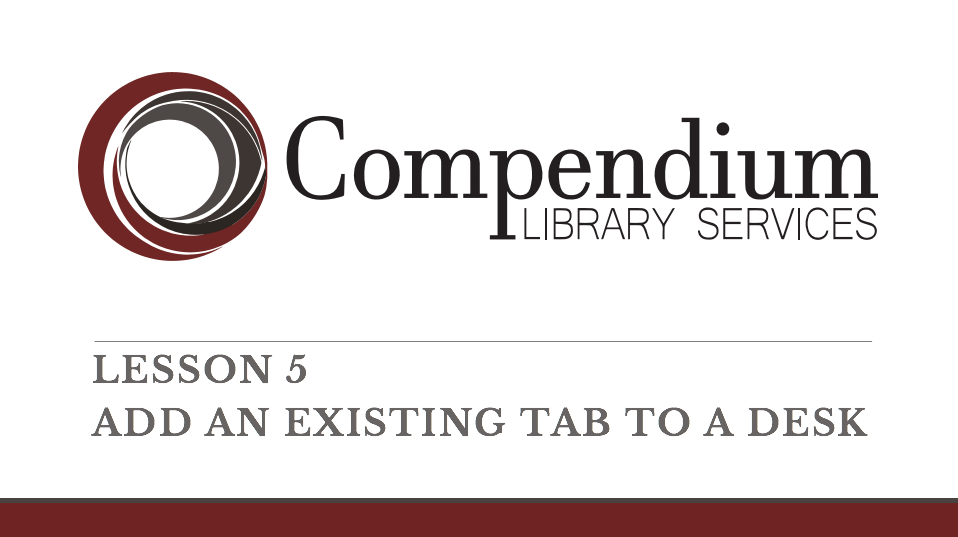 Lesson 5: Add an existing tab to a desk