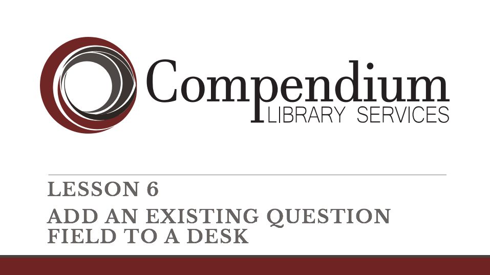 Lesson 6: Add an existing question field to a desk
