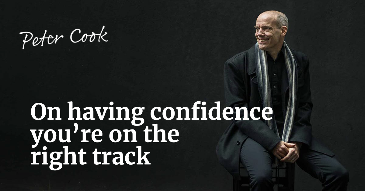 On having confidence you're on the right track