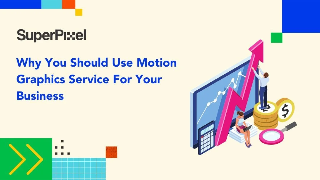 Why You Should Use Motion Graphics Service For Your Business — Superpixel