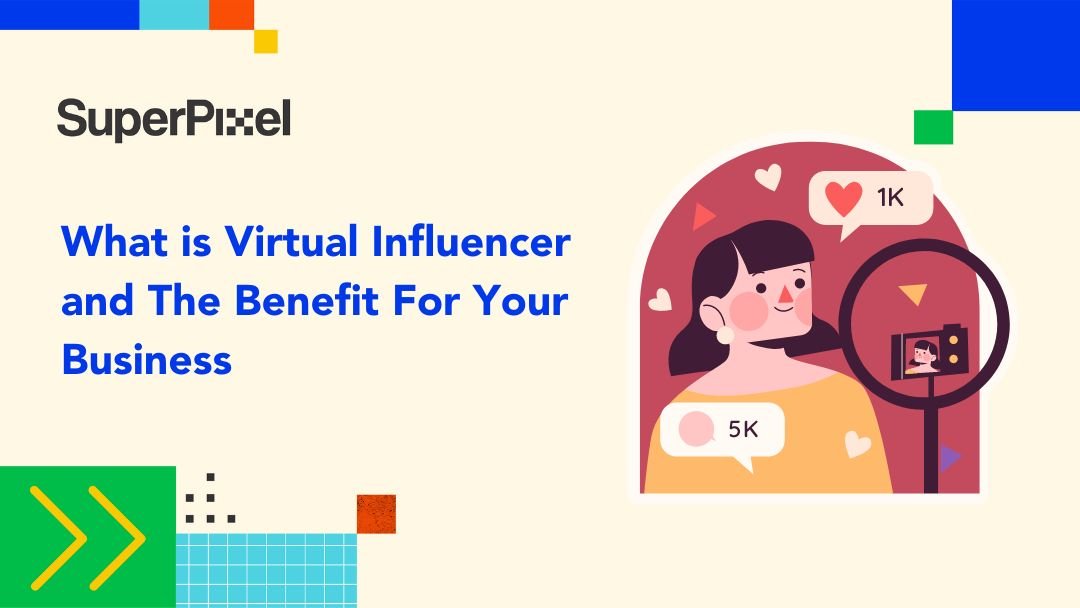 What is Virtual Influencer and The Benefit For Your Business