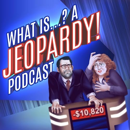 WHAT IS...? A JEOPARDY PODCAST