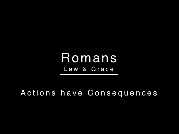 Romans Series - Actions Have Consequences