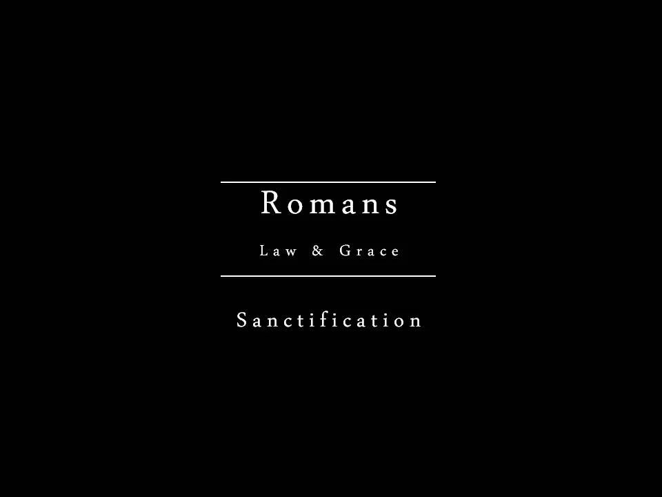 Romans Series - Sanctification