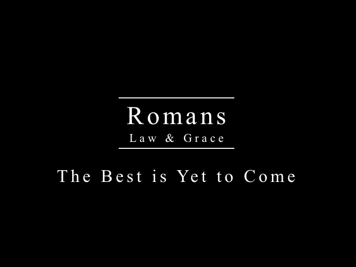 Romans Series - The Best is Yet to Come
