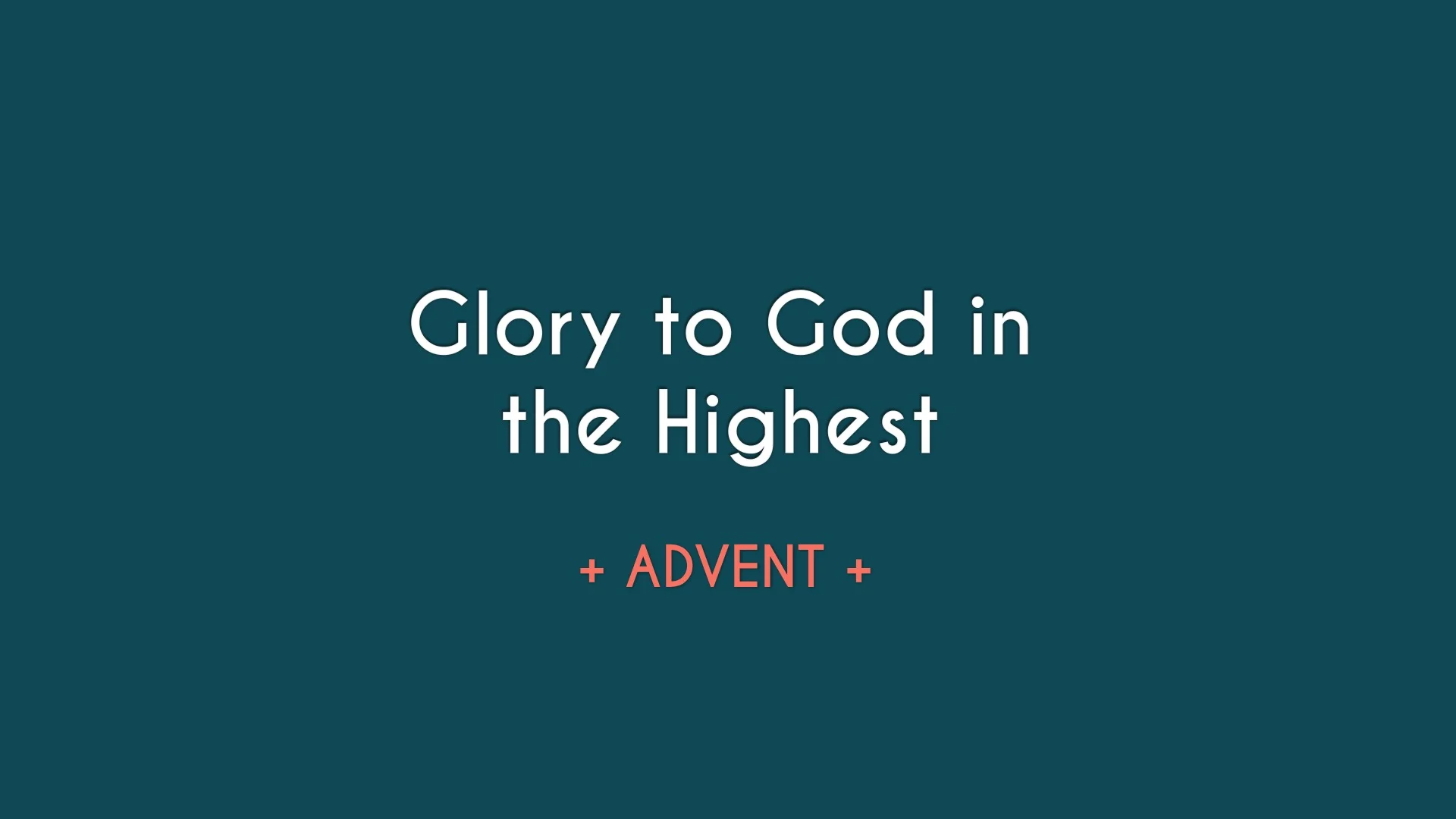 Advent Series - Glory to God in the Highest