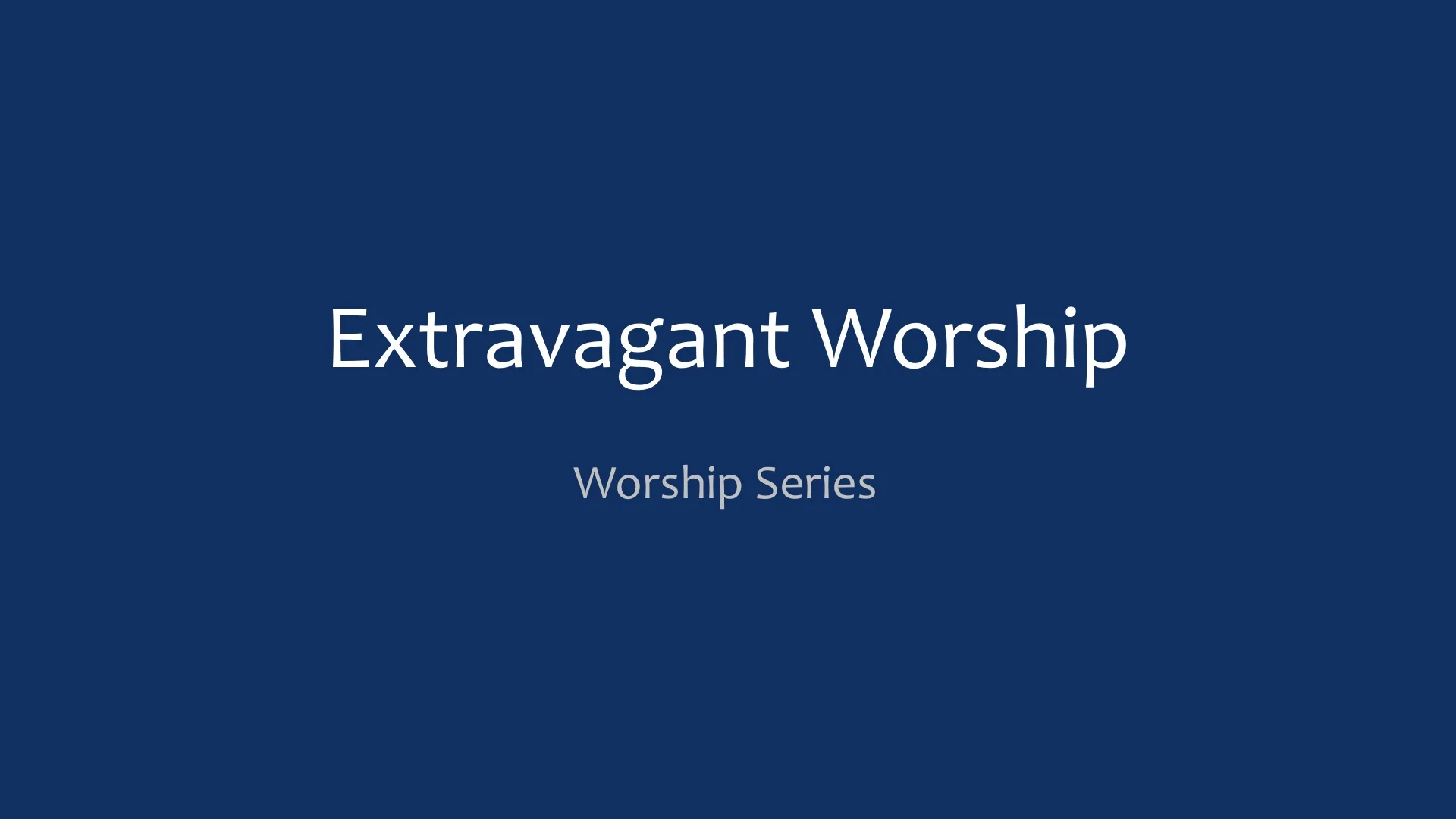 Worship Series - Extravagant Worship
