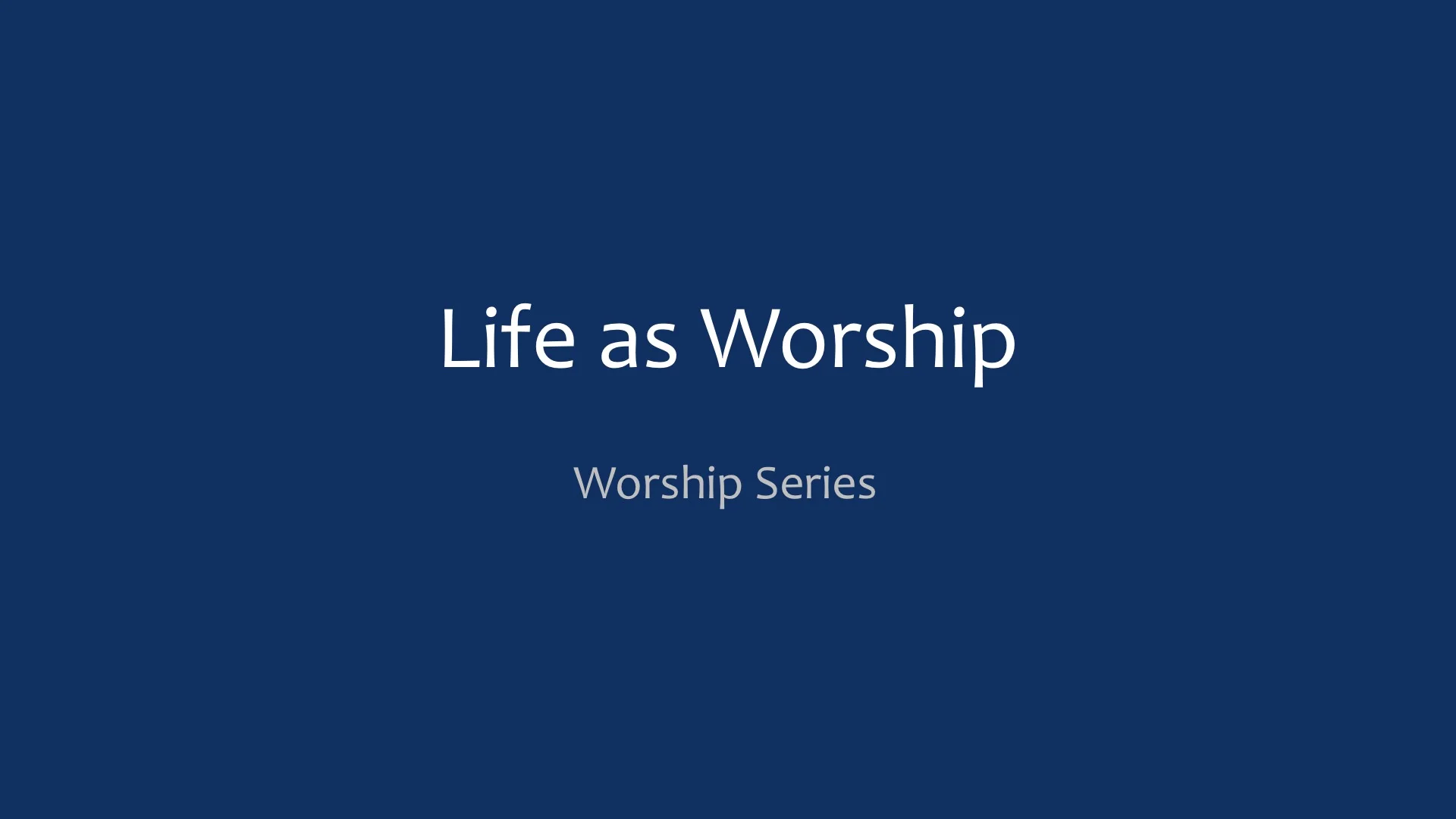 Worship Series - Life as Worship