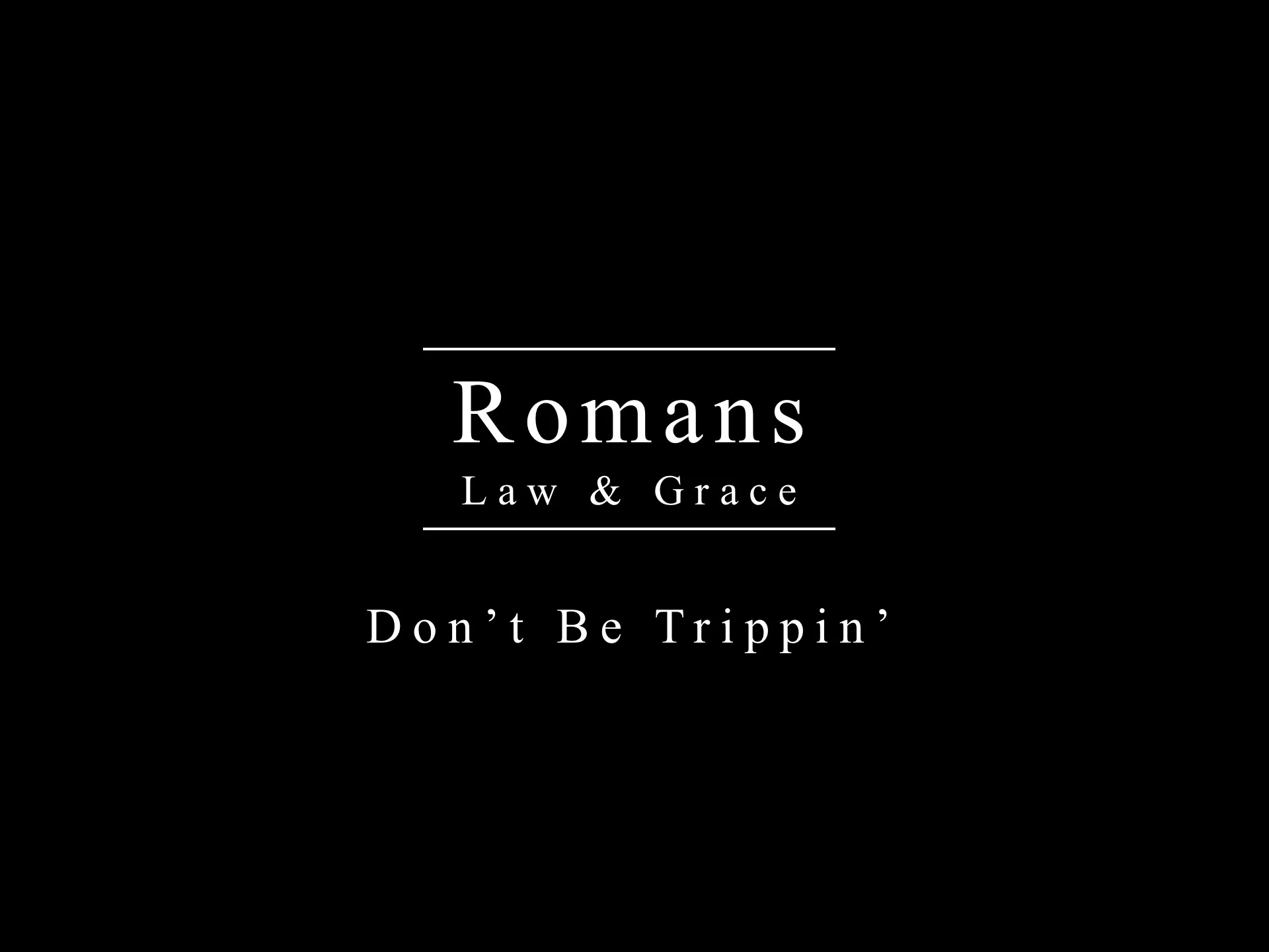 Romans Series - Don't Be Trippin'
