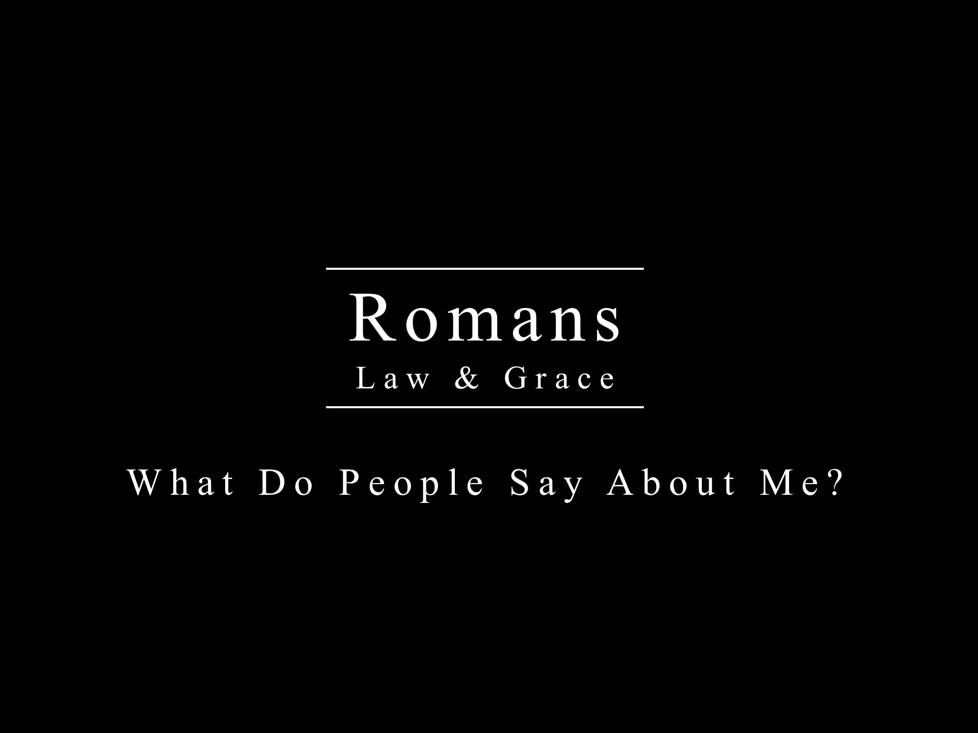 Romans Series - What Do People Say About Me?