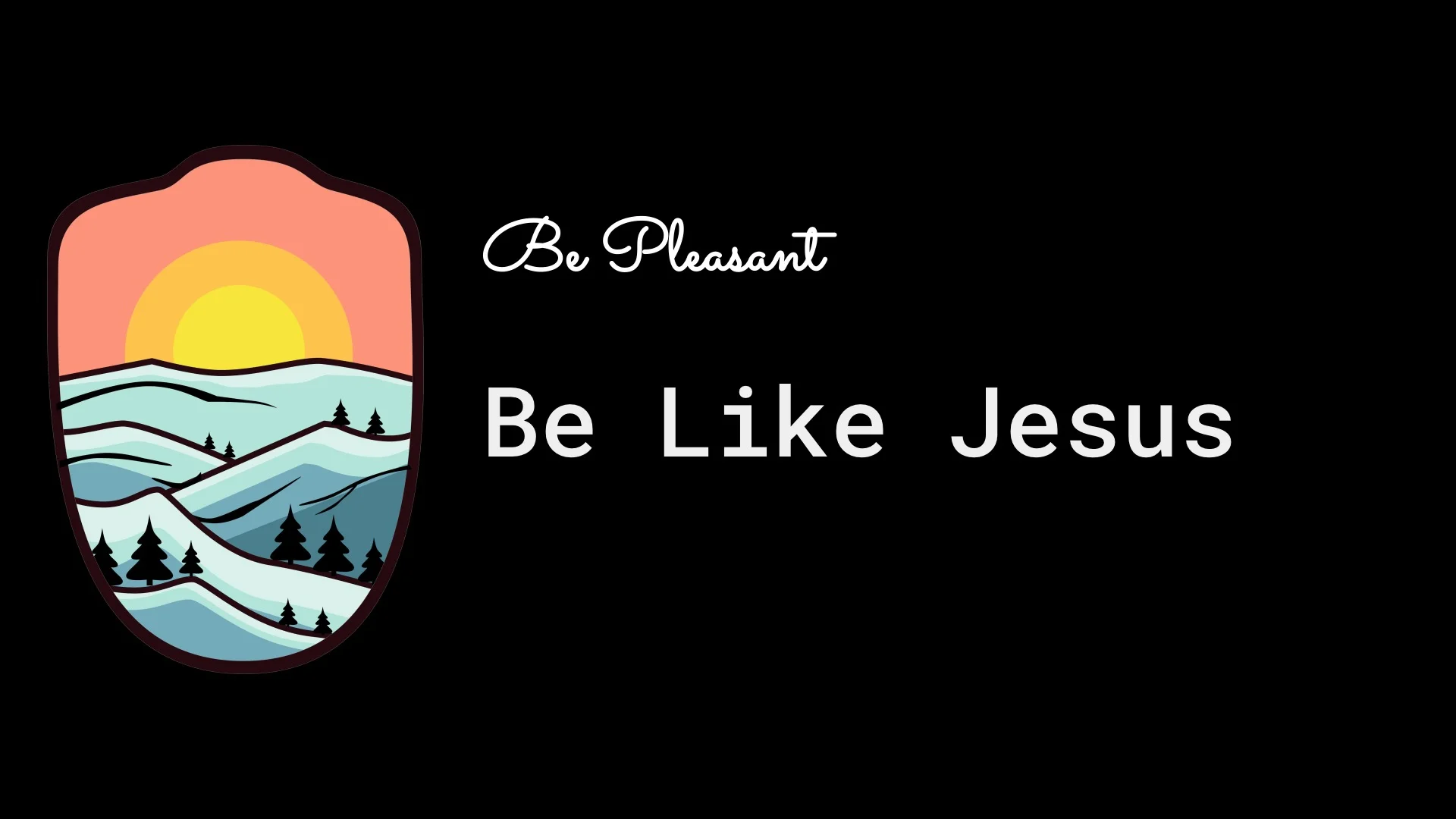 Be Pleasant - Be Like Jesus
