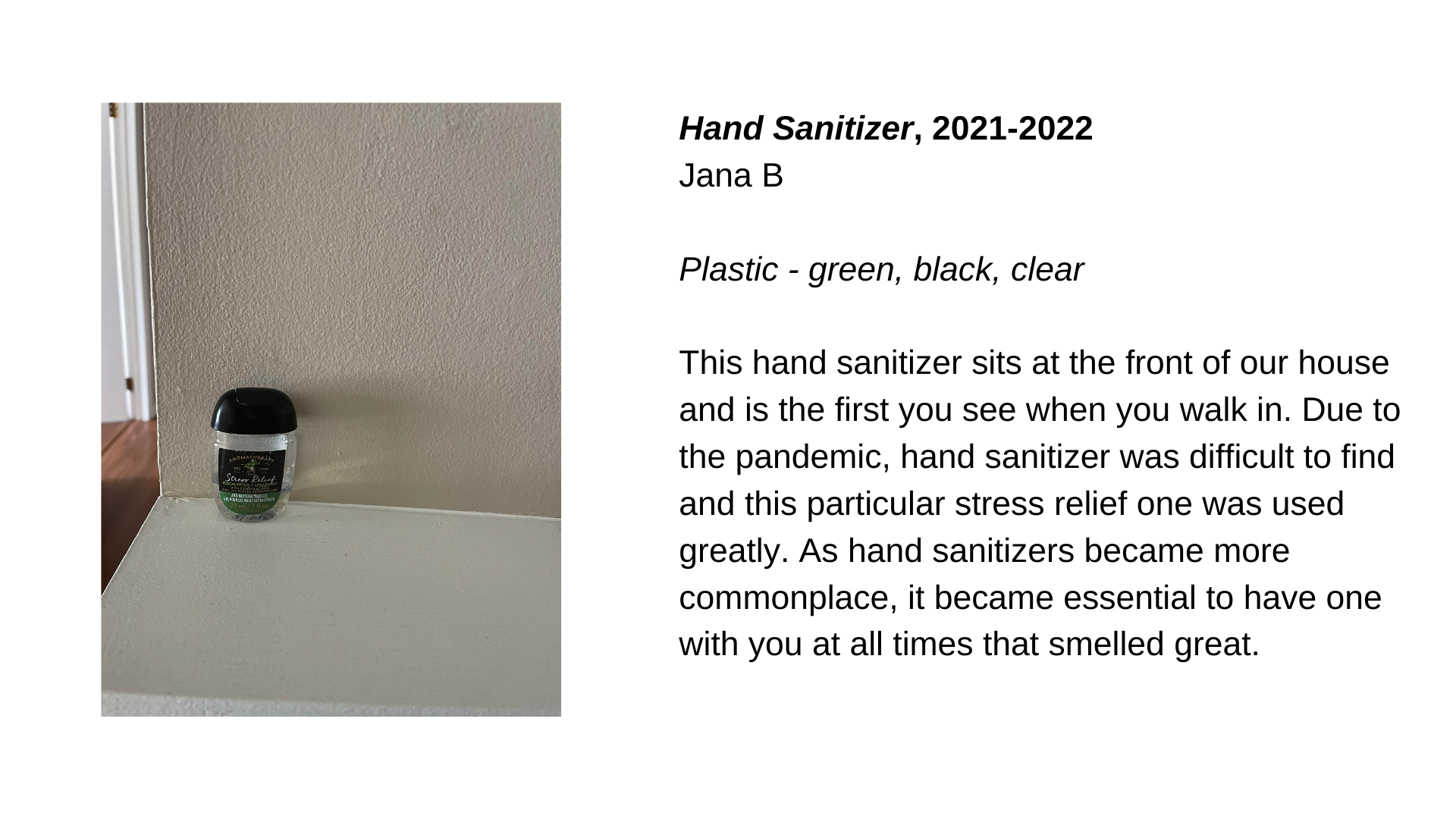  A small, portable bottle of hand sanitizer next to the text “Hand sanitizer, 2021-2022 - Jana B. Green, black, clear and plastic. This hand sanitizer sits at the front of our house and is the first you see when you walk in. Due to the pandemic, hand