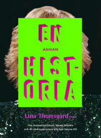 En annan historia (fackbok, antologi) Redaktör: Lina Thomsgård 51 historiska personer som alla borde känna till. Jag berättar i denna breda antologi om musikmakaren Britt Lindeborg. Vem skulle du skriva om?