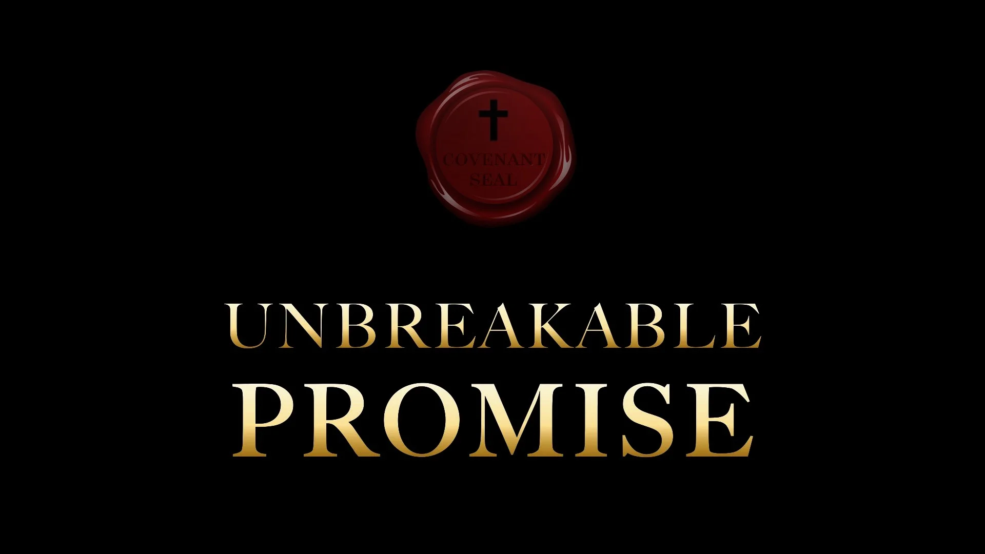 UNBREAKABLE PROMISE - PART 4 - WHY BLOOD???