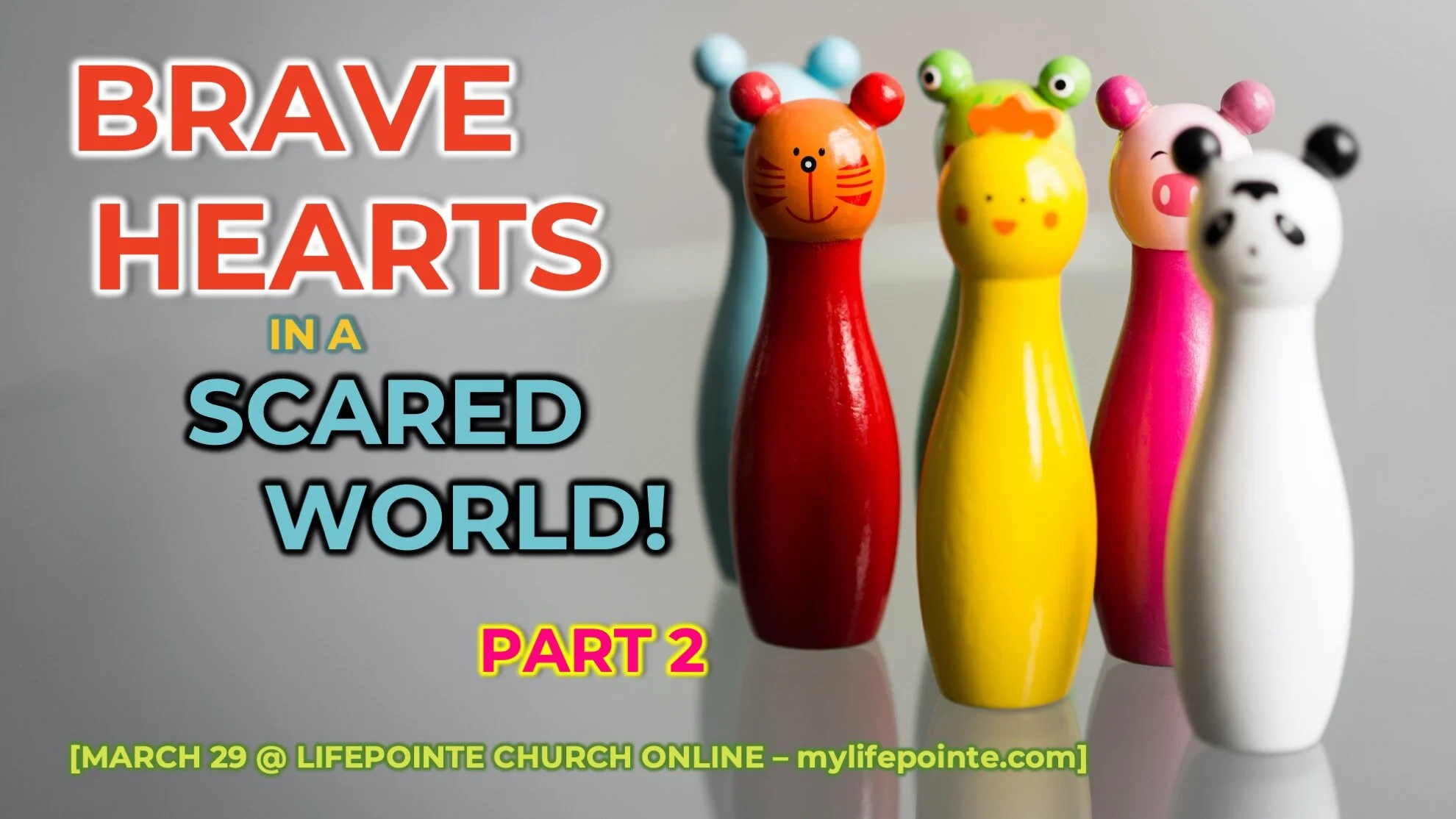 02 BRAVE HEARTS IN A SCARED WORLD!