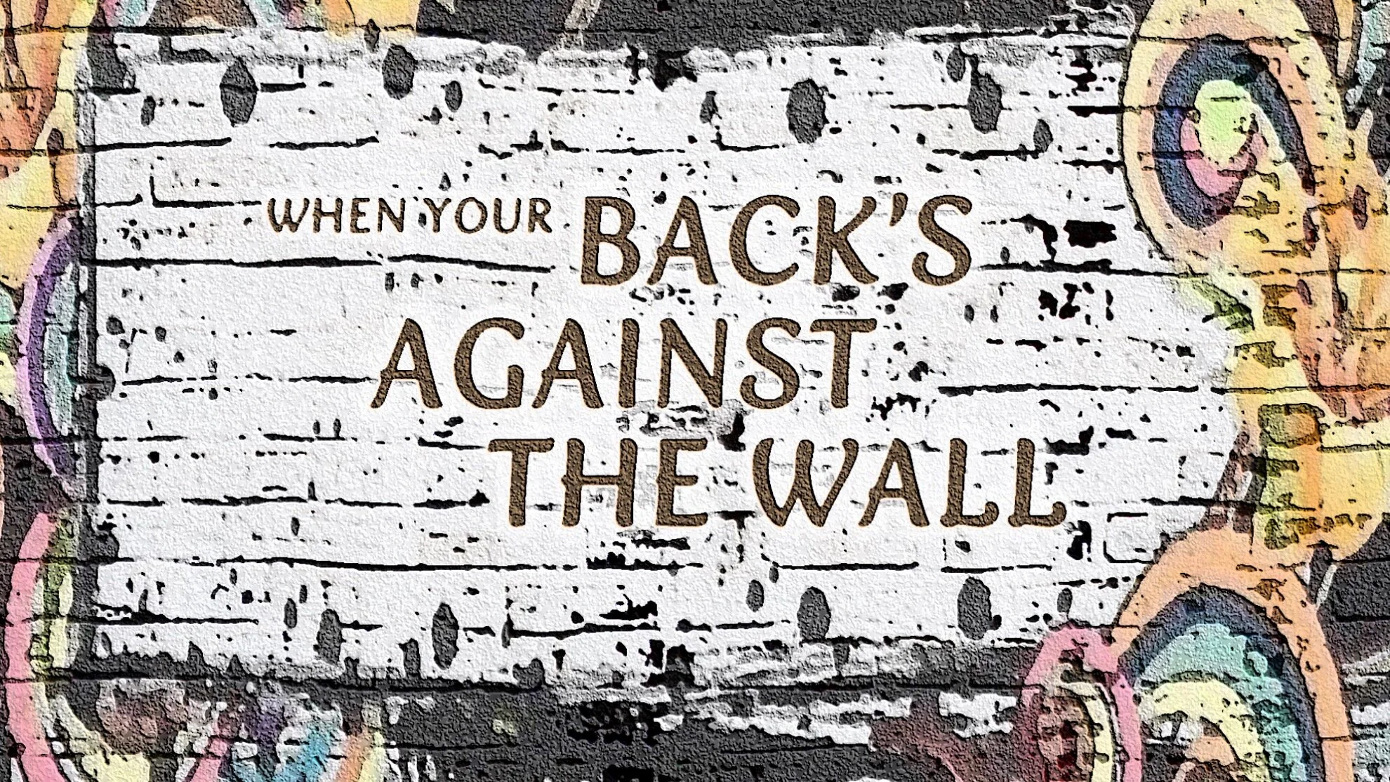 01 - WHEN YOUR BACK'S AGAINST THE WALL