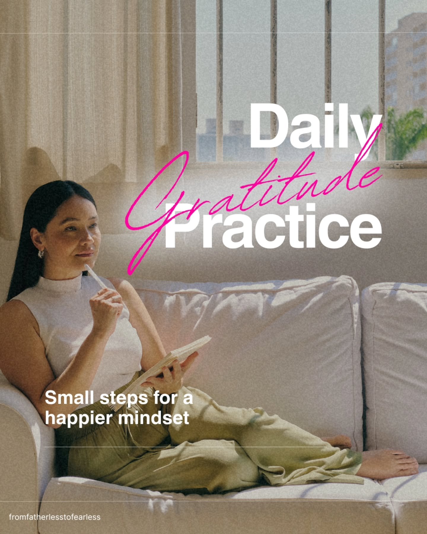 Some days the world feels loud. Other days, it feels heavy.
But taking just a few quiet moments to name what we&rsquo;re grateful for can shift everything&mdash;our mood, our energy, our entire day.

At From Fatherless to Fearless, we believe in smal