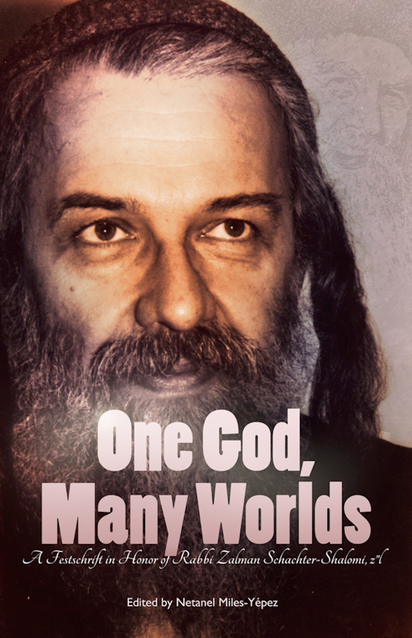 One God, Many Worlds: Teachings of a Renewed Hasidism: A Festschrift in Honor of Rabbi Zalman Schachter-Shalomi, z"l (2015)