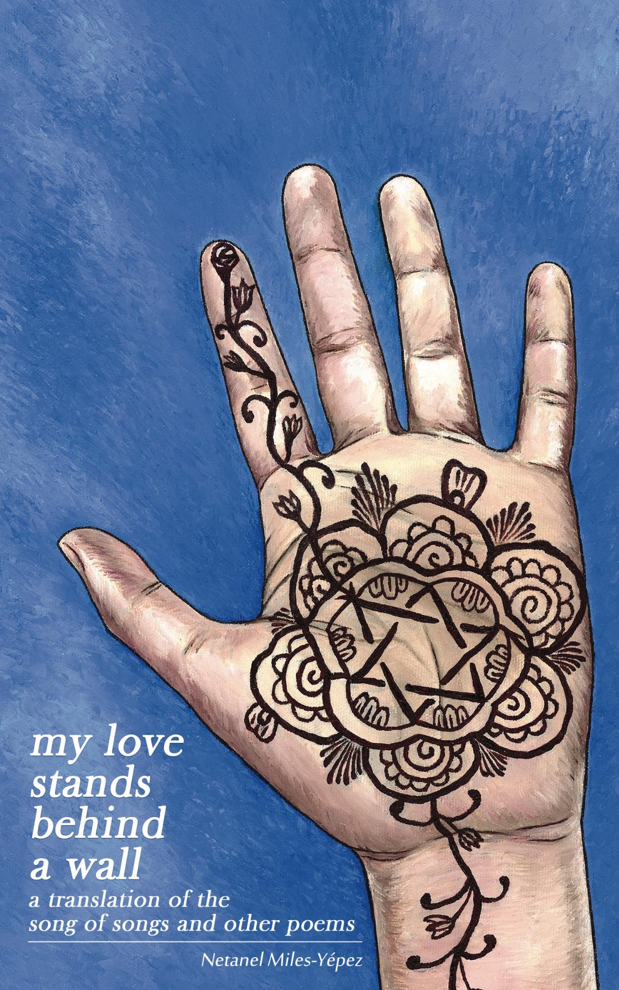 My Love Stands Behind a Wall: A Translation of the Song of Songs and Other Poems: 2nd Edition (2018)