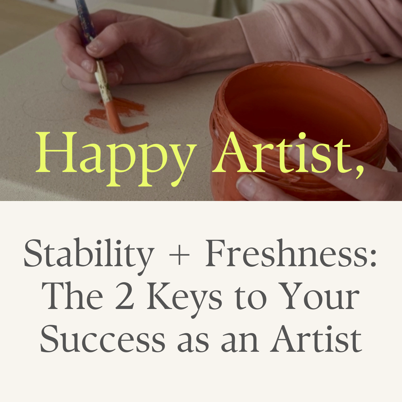 Happy Artist: Stability + Freshness, The 2 Keys to Your Success as an Artist
