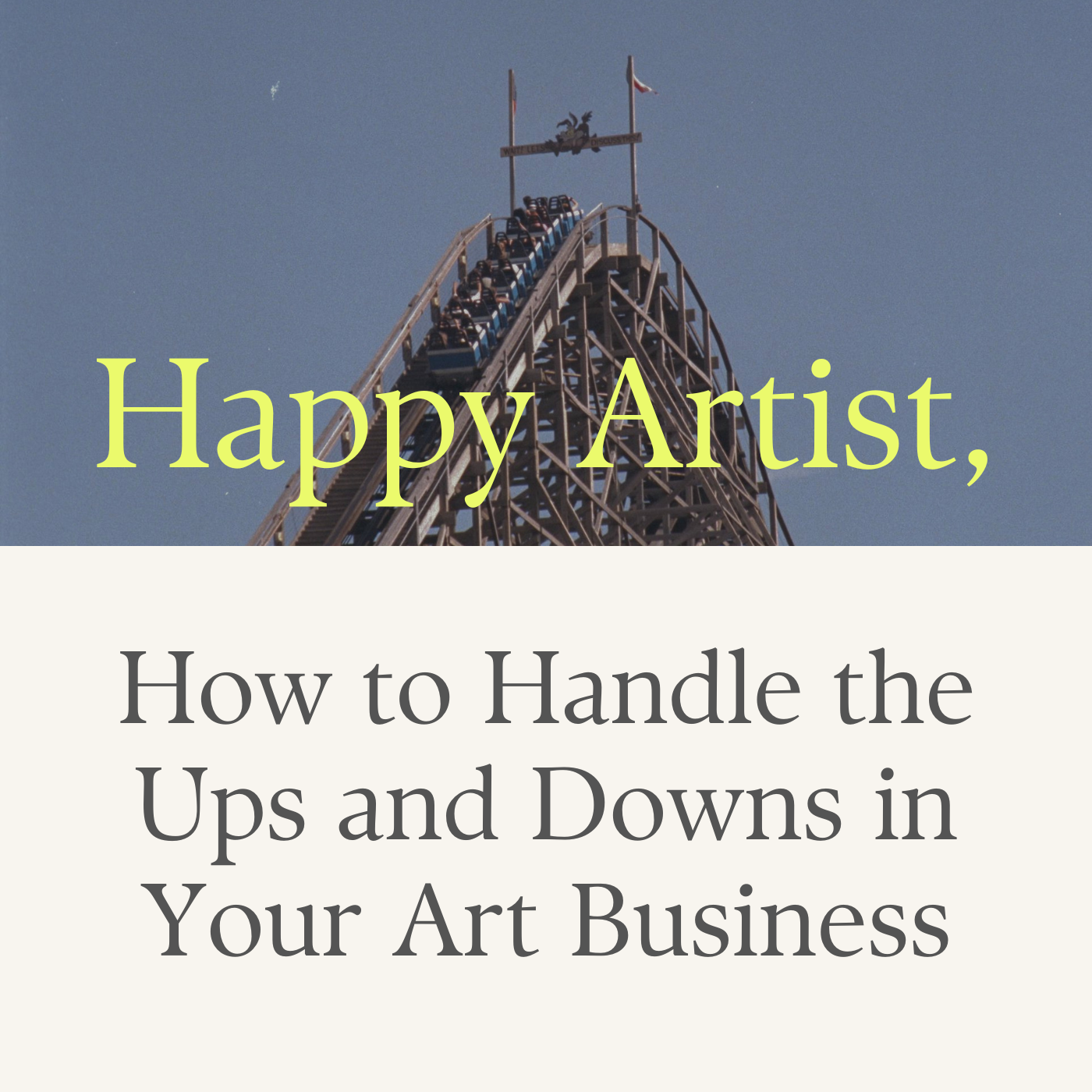 Happy Artist: How to Handle the Ups and Downs in Your Art Business