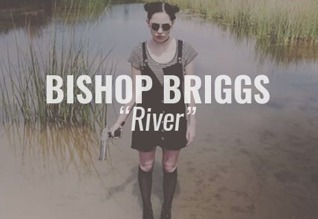 'River' - Bishop Briggs