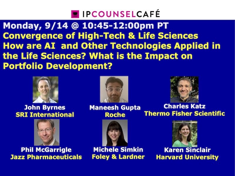 9/14 @ 10:45-12:00pm PT - Patent Portfolio Building as Life Sciences and  High-Tech Converge - IP Counsel Café