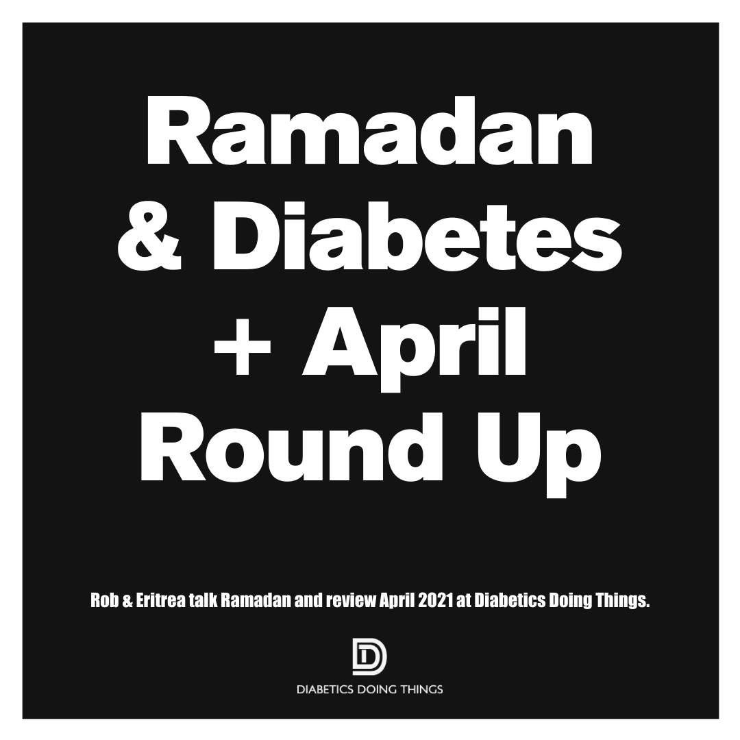 Ramadan with Diabetes & April 21 Round Up with Eritrea and Rob episode artwork