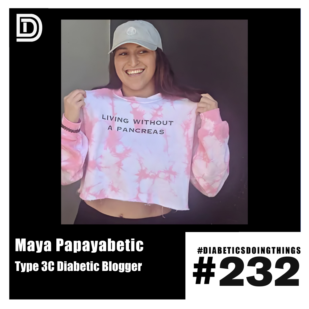 Episode 232 - Maya Papayabetic, Type 3C Diabetic Blogger