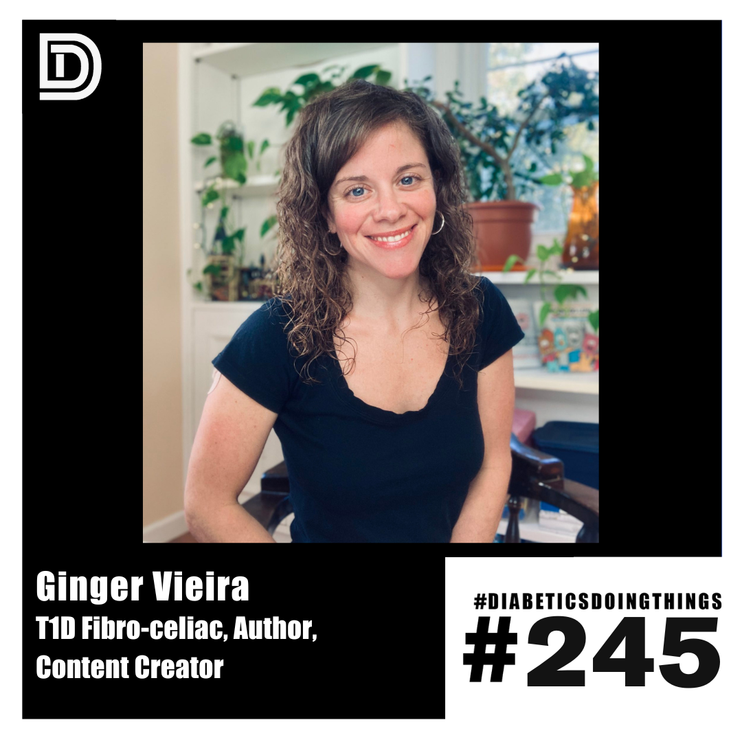 Episode 245 - Ginger Vieira, T1D Fibro-celiac, Author, Content Creator 