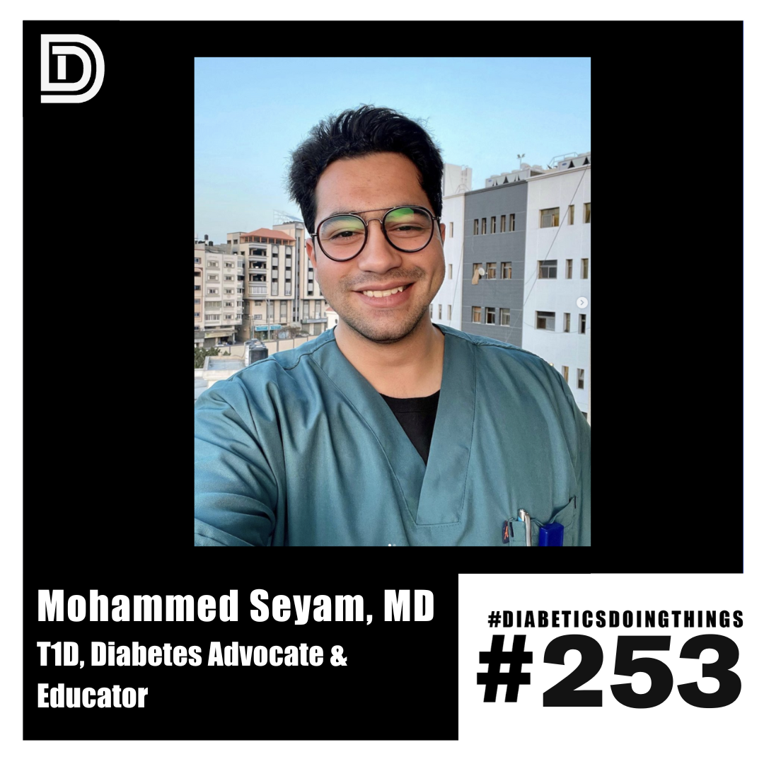 Episode 253 - Mohammed Seyam, MD - T1D, Diabetes Advocate & Educator episode artwork