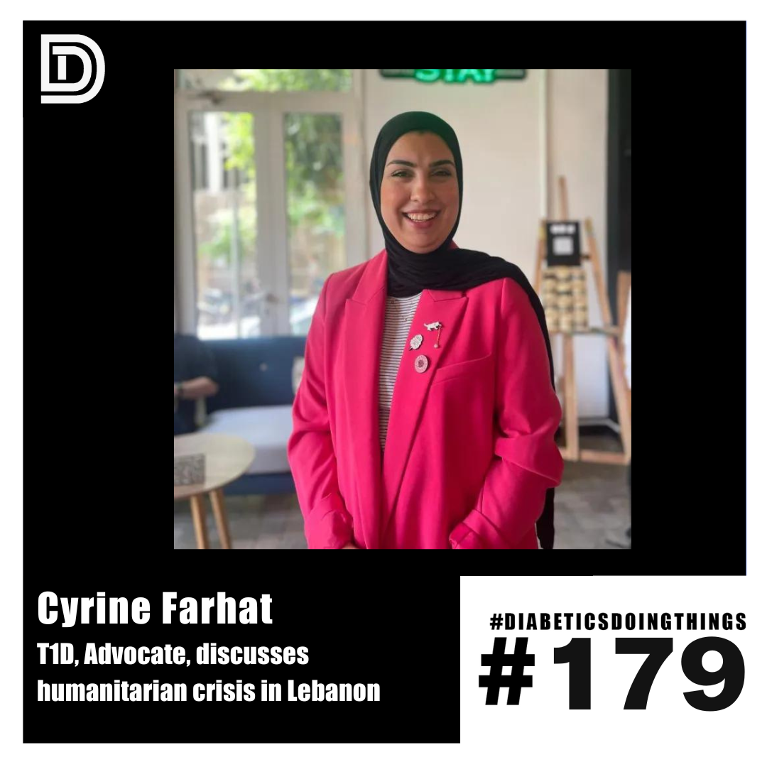 Episode 179 - Cyrine Farhat- T1D, Diabetes Advocate, Discussing Humanitarian Crisis in Lebanon episode artwork