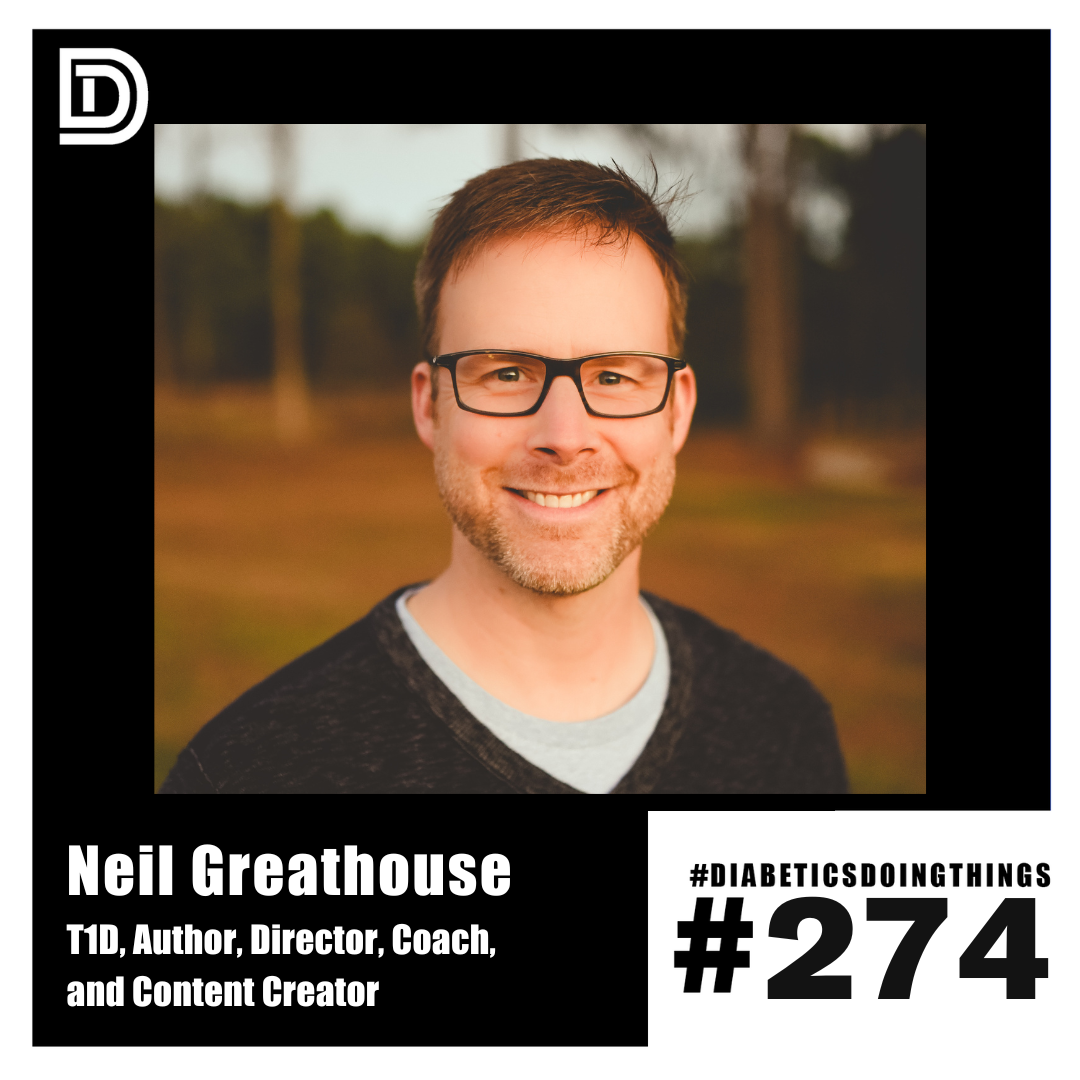 Episode 274 - Neil Greathouse - T1D, Author, Director, Coach, and Content Creator episode artwork