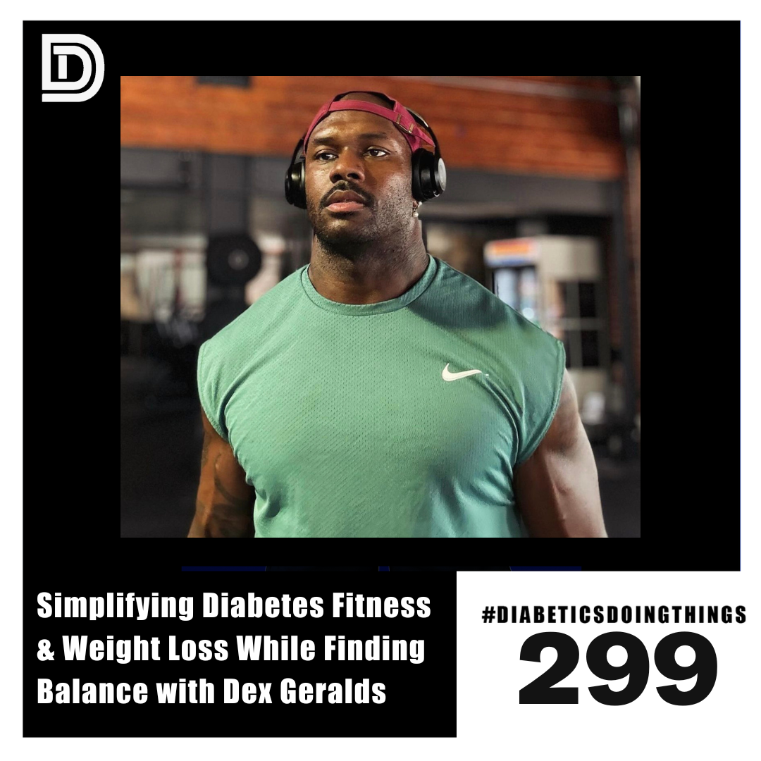 Episode 299 - Simplifying Diabetes Fitness and Weight Loss While Finding Balance with Dex Geralds episode artwork