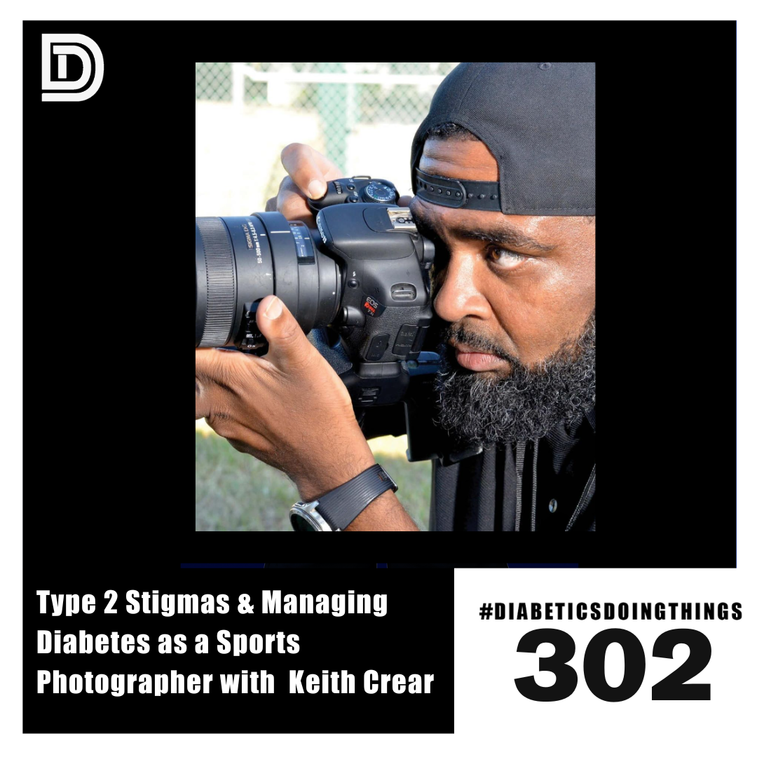 Episode 302 - Type 2 Stigmas &amp; Managing Diabetes as a Sports Photographer with  Keith Crear