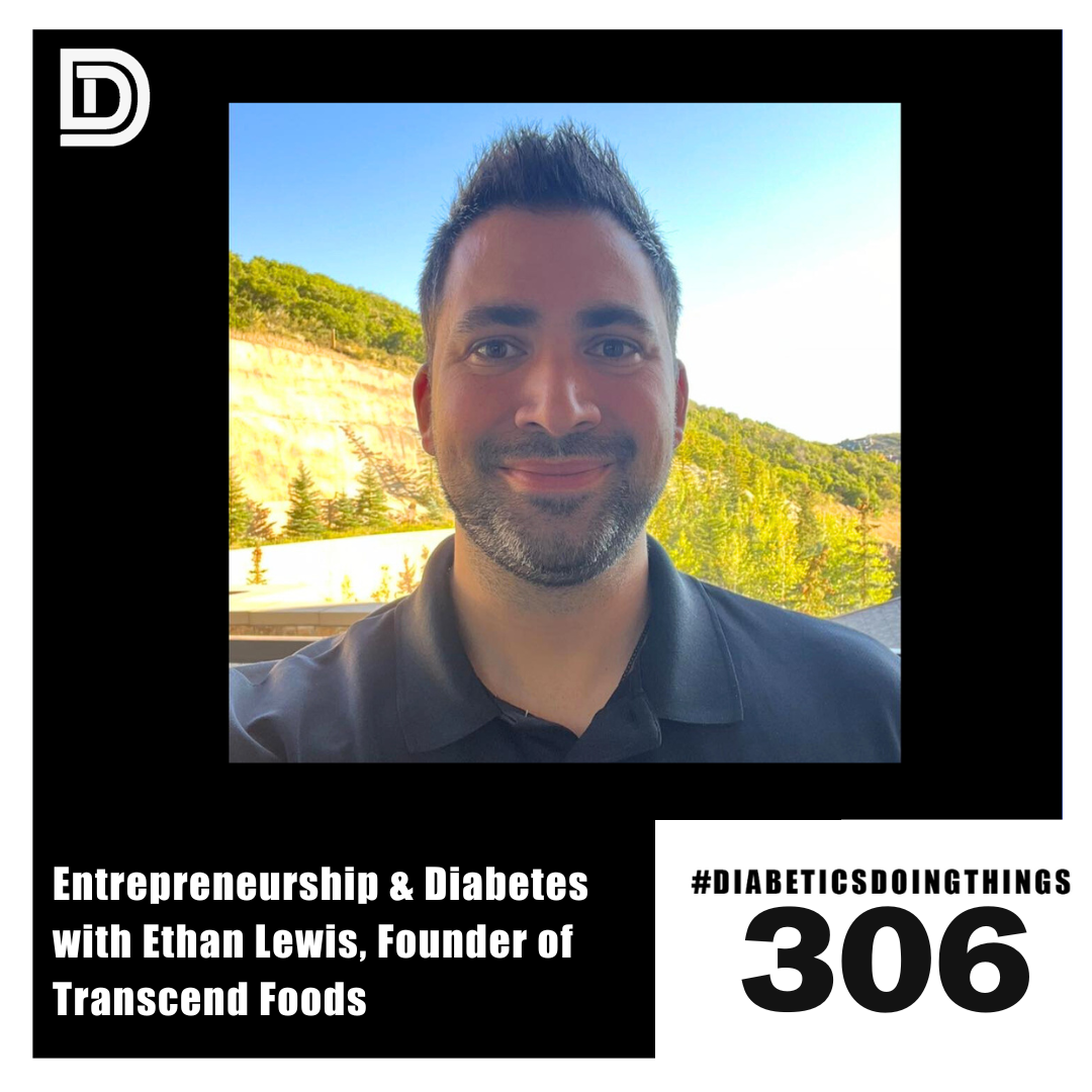 Episode 306 - Entrepreneurship & Diabetes with Ethan Lewis, Founder of Transcend Foods episode artwork