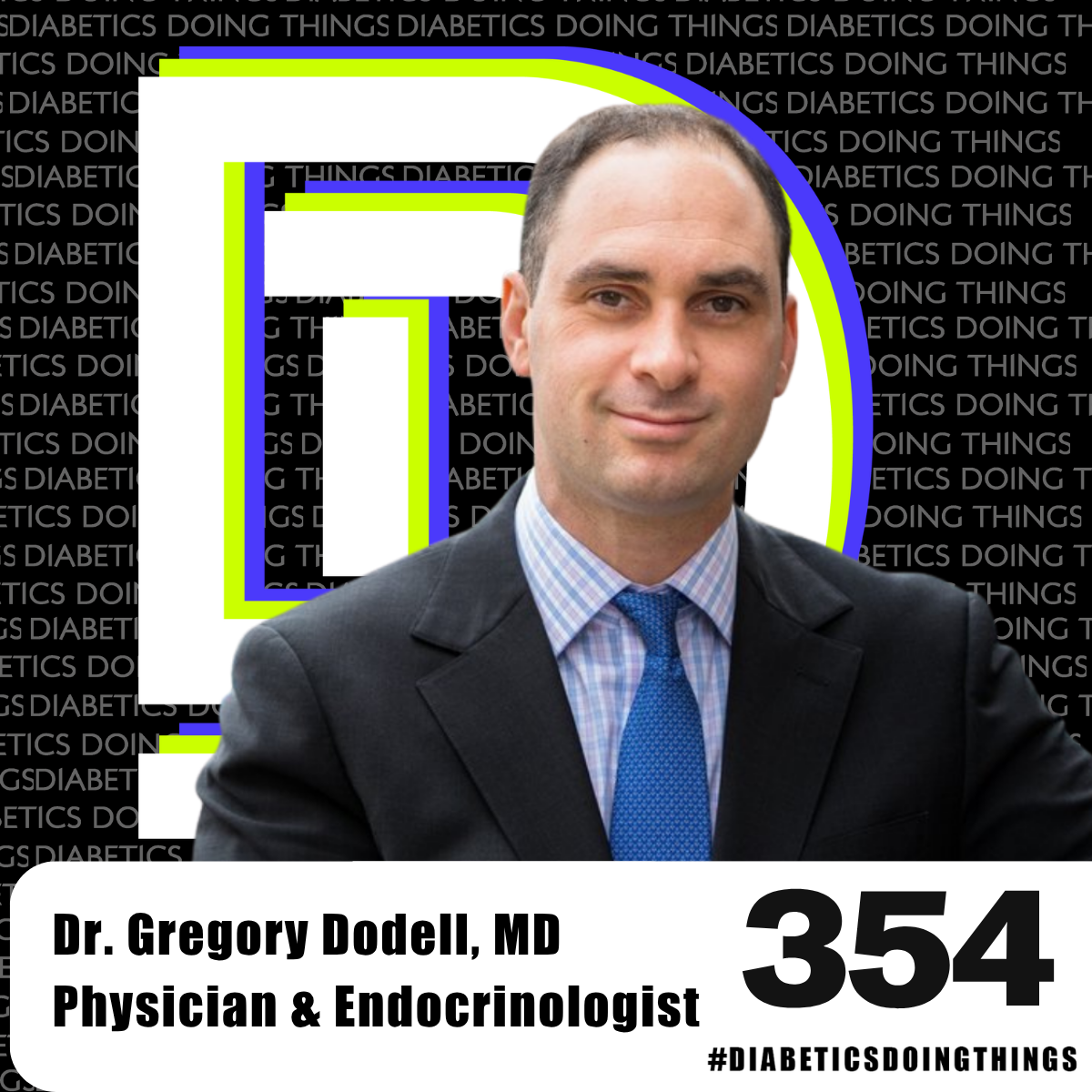 Episode 354 - This Doctor Gets It: Burnout, Bureaucracy, &amp; Better Diabetes Care, Dr. Gregory Dodell