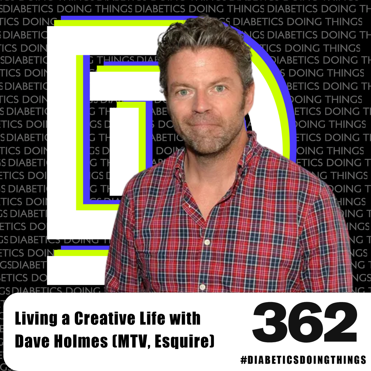 Episode 362- Living a Creative Life with Dave Holmes (MTV, Esquire) episode artwork