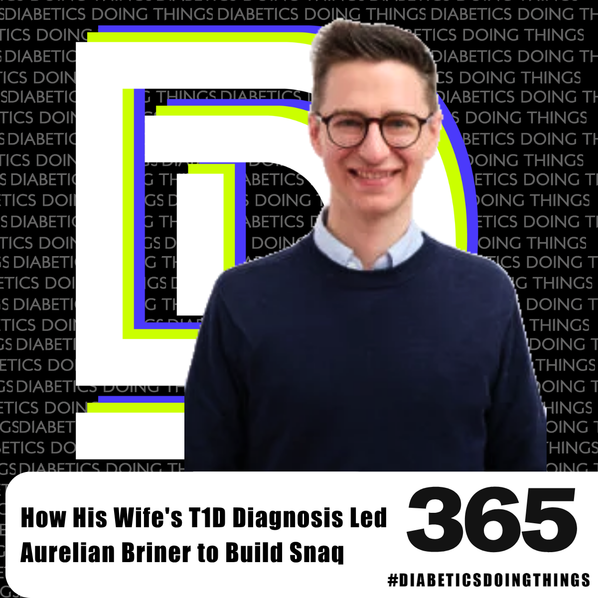 Episode 365 - How His Wife's T1D Diagnosis Led Aurelian Briner to Build Snaq