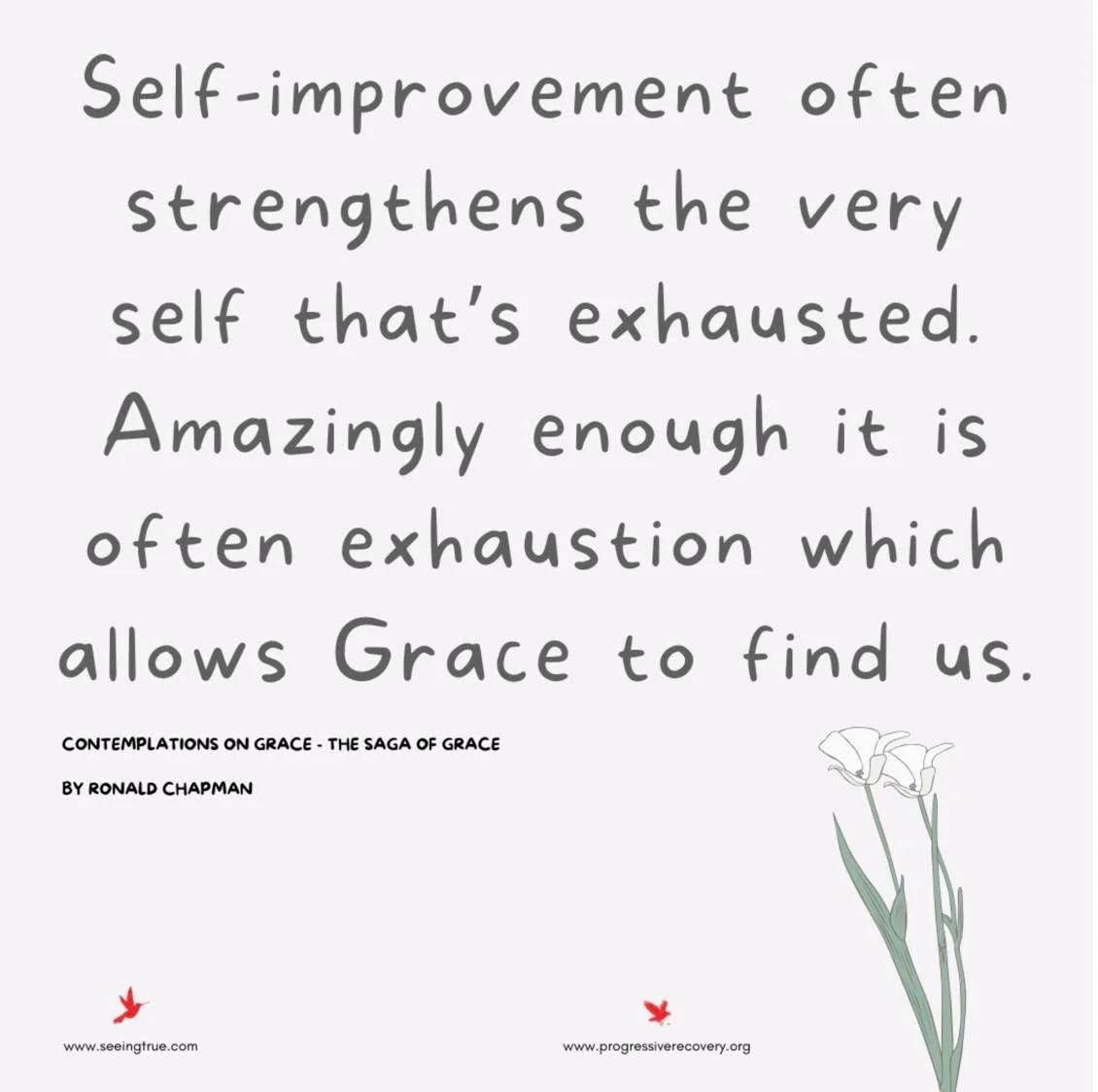 Self-Improvement?

There&rsquo;s a strange irony in how hard we work to improve ourselves, only to deepen our all too human  fatigue. Striving becomes its own burden. Yet in moments of exhaustion, when the effort finally gives way, something softer c