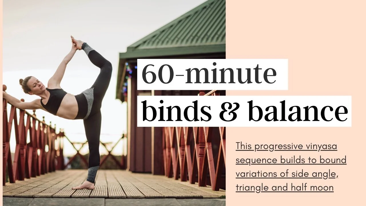Binds and Balances | 60 minute vinyasa (Copy)