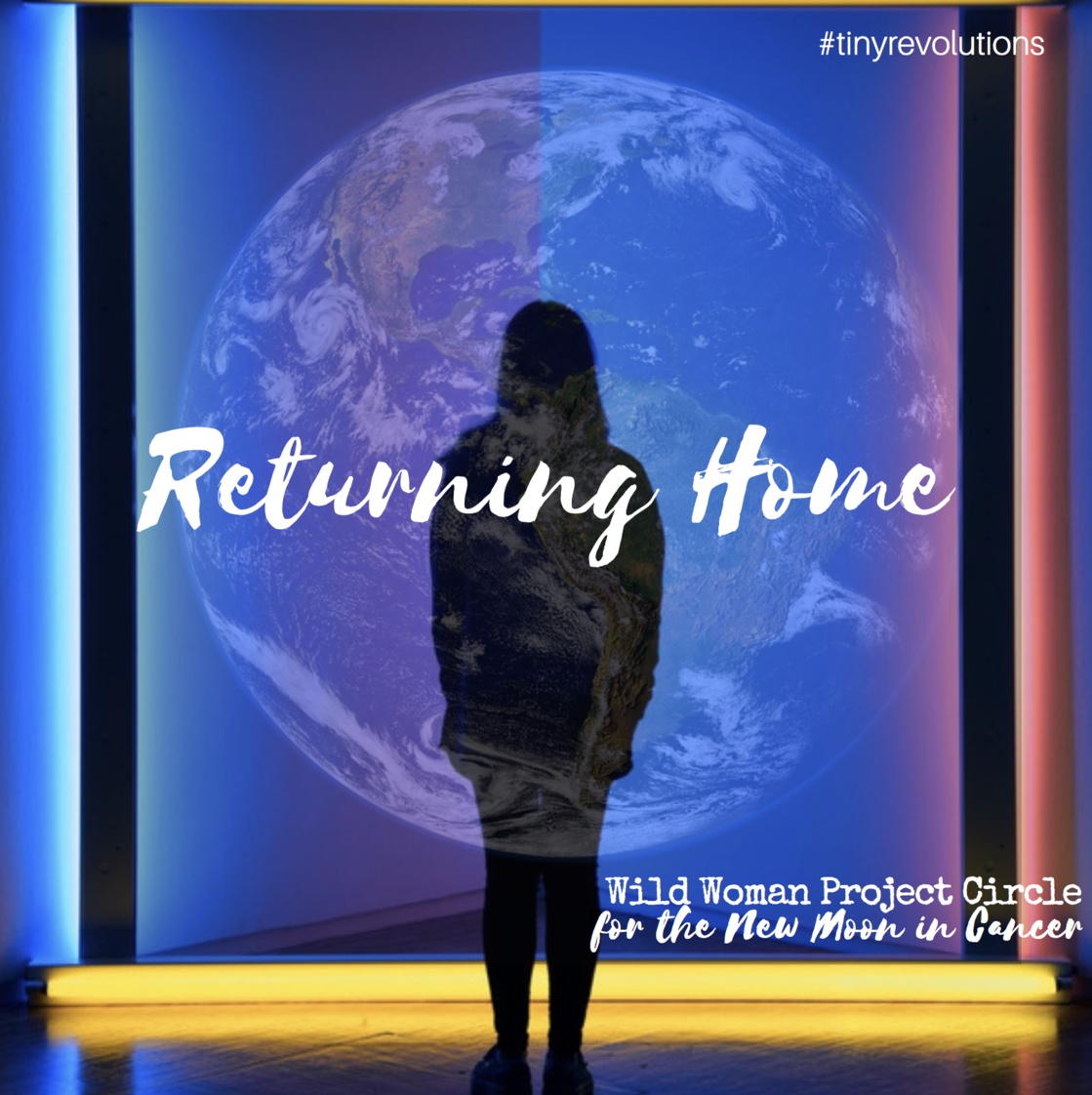 This Moon Cycle we will turn our hearts toward home, both our individual dwellings & our shared home, planet Earth. Inspired by the nurturing, heartfelt, watery, and Moon-ruled, astrological sign of Cancer, we will aim to bring loving presence, intimacy, and attention to our relationship with our homes and our world.