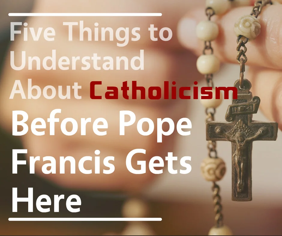 5 Things to Understand About Catholicism Before Pope Francis Gets Here